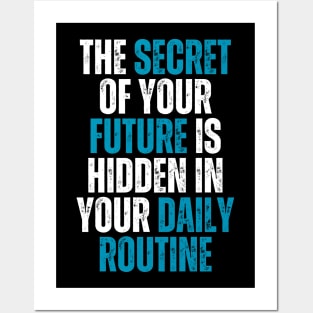 the secret of your future is hidden in your daily routine Posters and Art